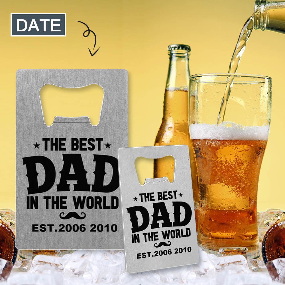 Custom Custom Date Bottle Opener - Fathers Day Gift - The Best Dad in the World Personalized Barware Beer Opener Gift for Dad/Him - YesCustom