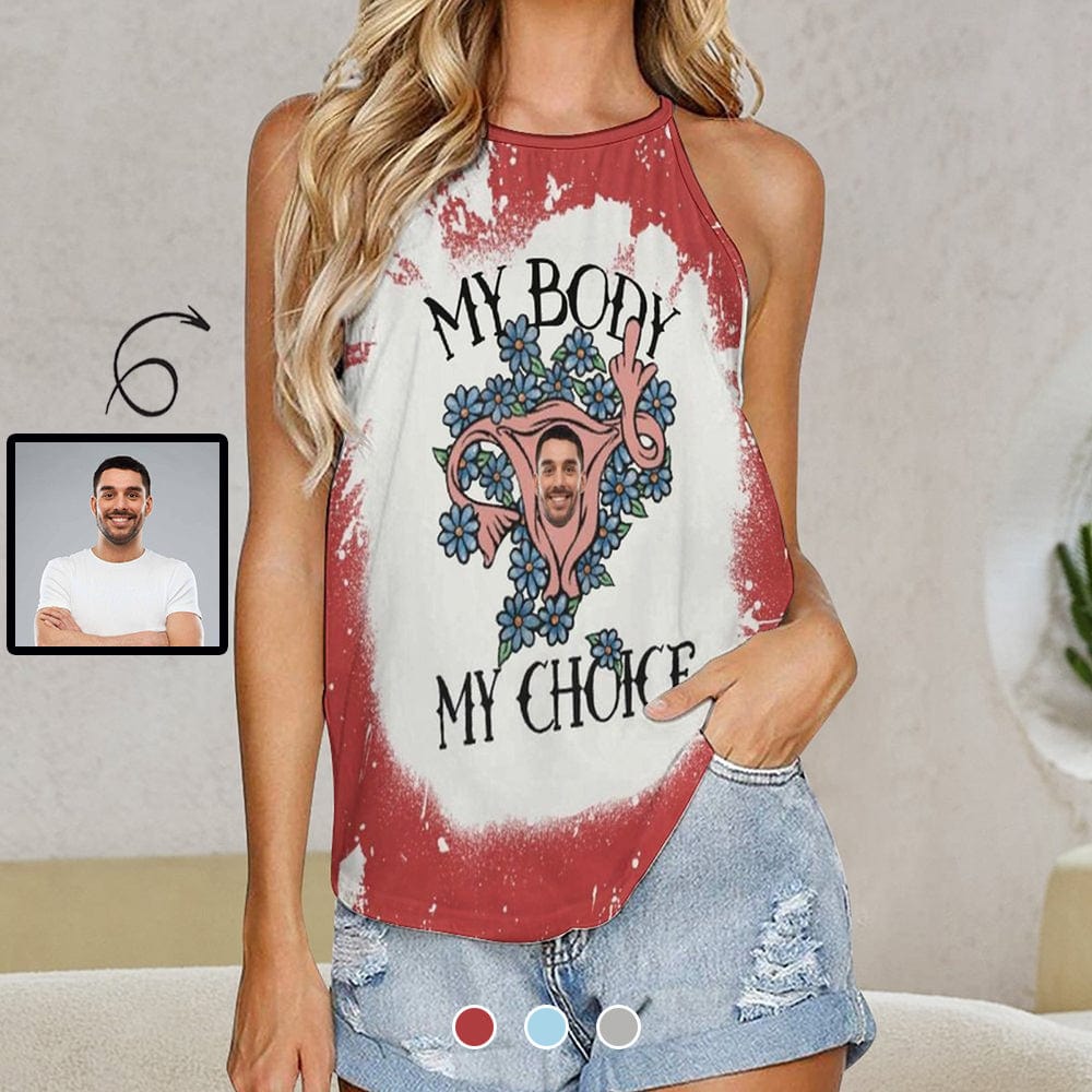 Women Custom Face Tank Top My Choice Halterneck Strapless Print Vest