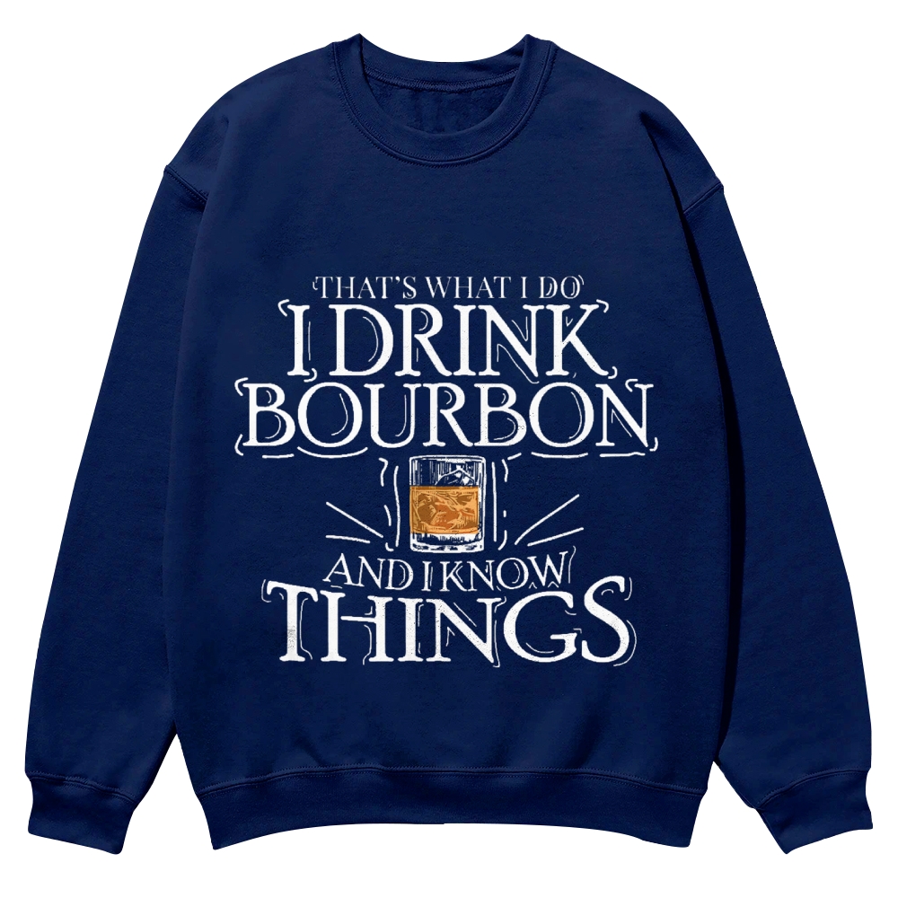 That's What I Do I Drink Bourbon And I Know Things Sweatshirt