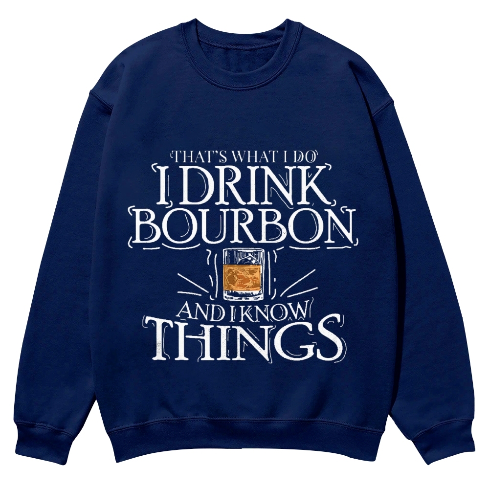 That's What I Do I Drink Bourbon And I Know Things Sweatshirt