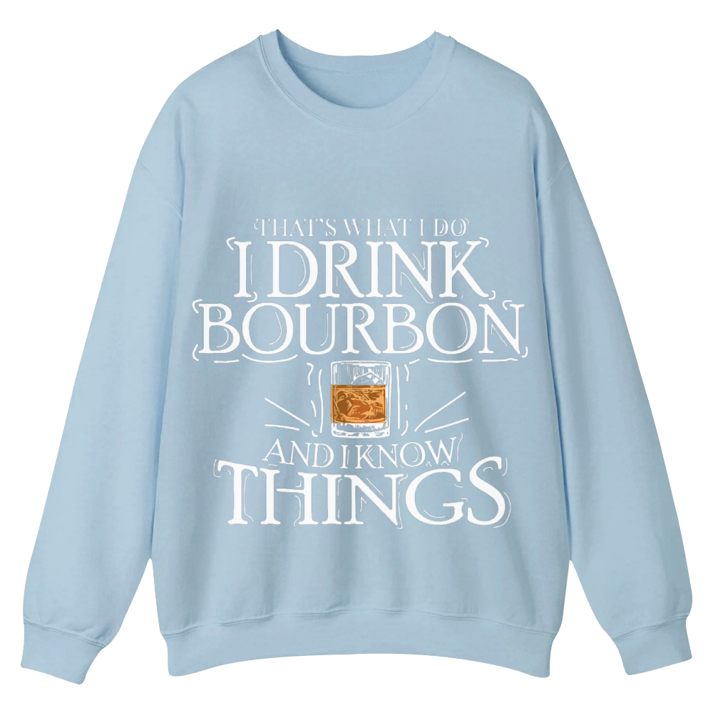 That's What I Do I Drink Bourbon And I Know Things Sweatshirt