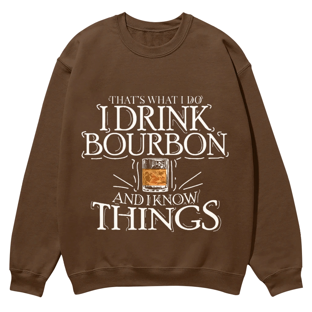 That's What I Do I Drink Bourbon And I Know Things Sweatshirt