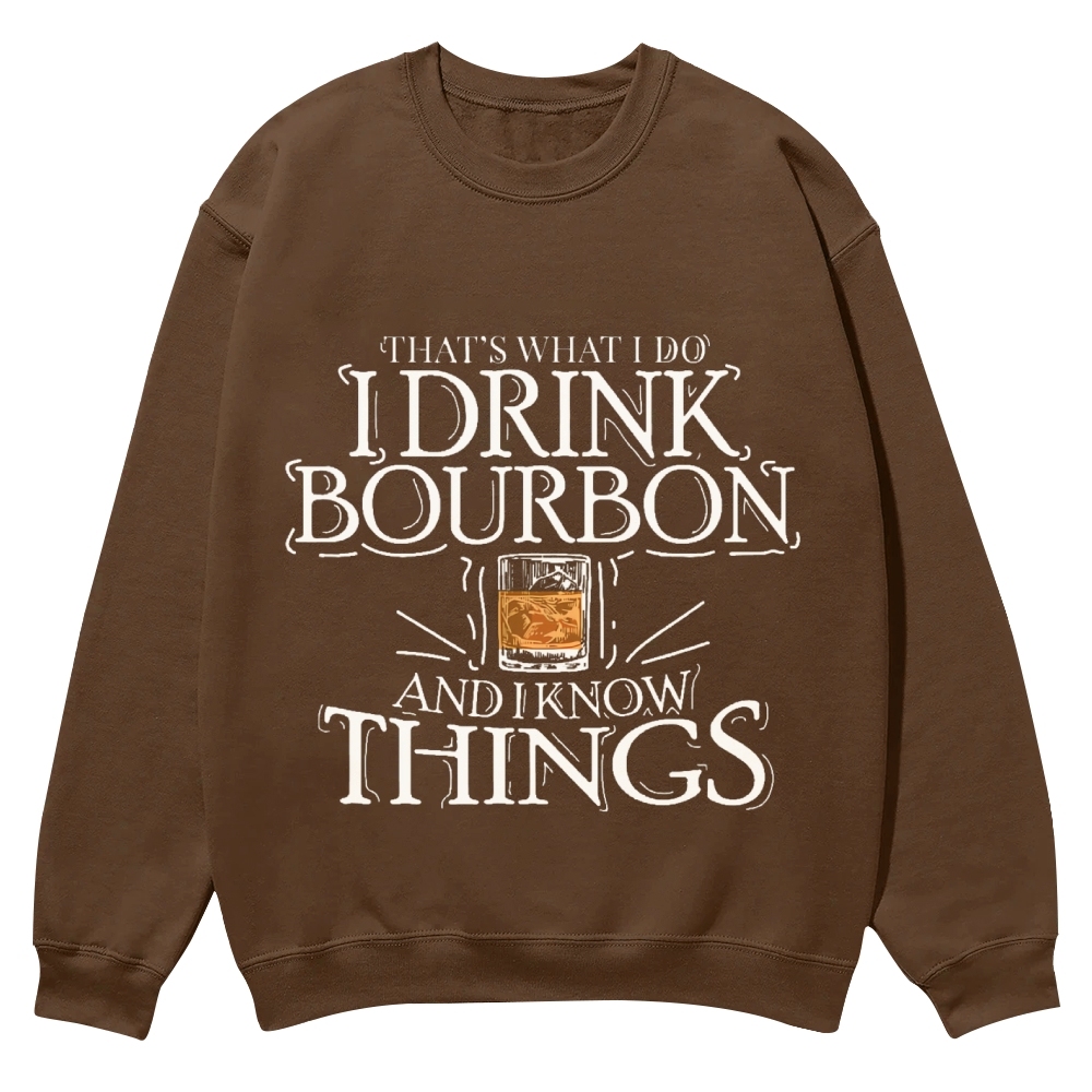 That's What I Do I Drink Bourbon And I Know Things Sweatshirt