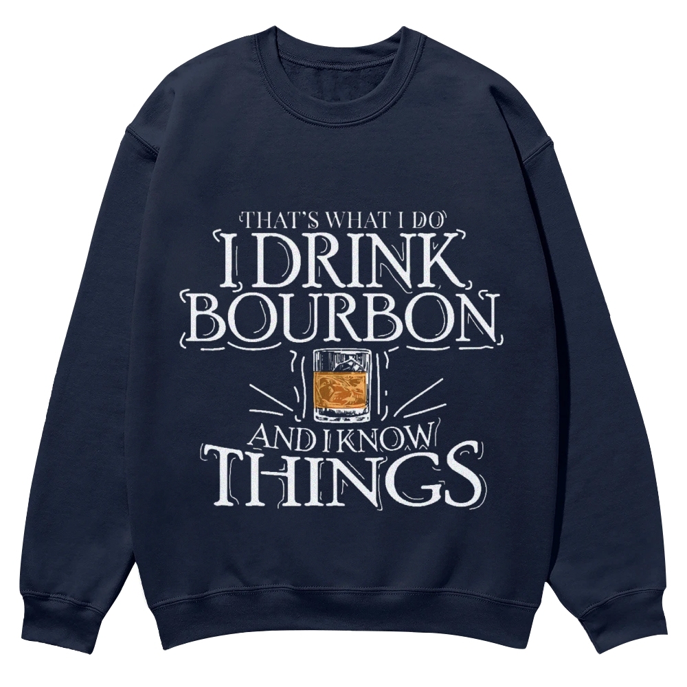 That's What I Do I Drink Bourbon And I Know Things Sweatshirt