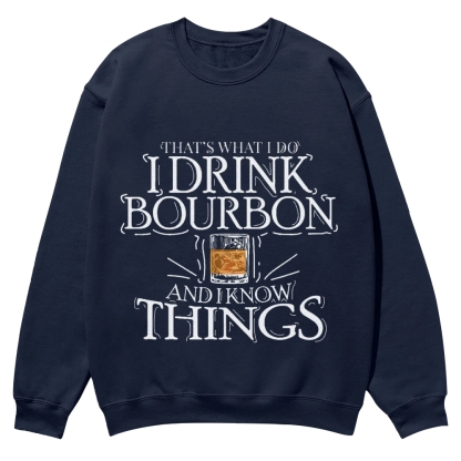 That's What I Do I Drink Bourbon And I Know Things Sweatshirt