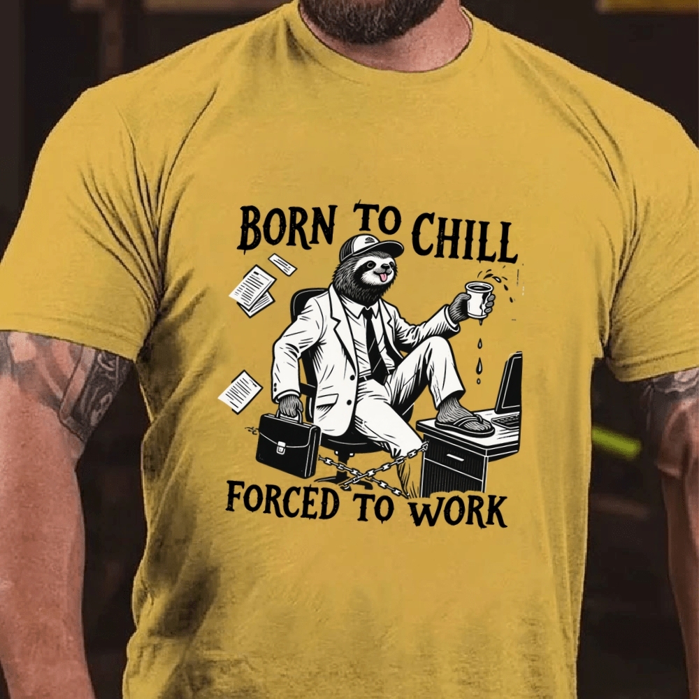 Born to Chill Forced to Work Men's Casual 100% Cotton T-shirt