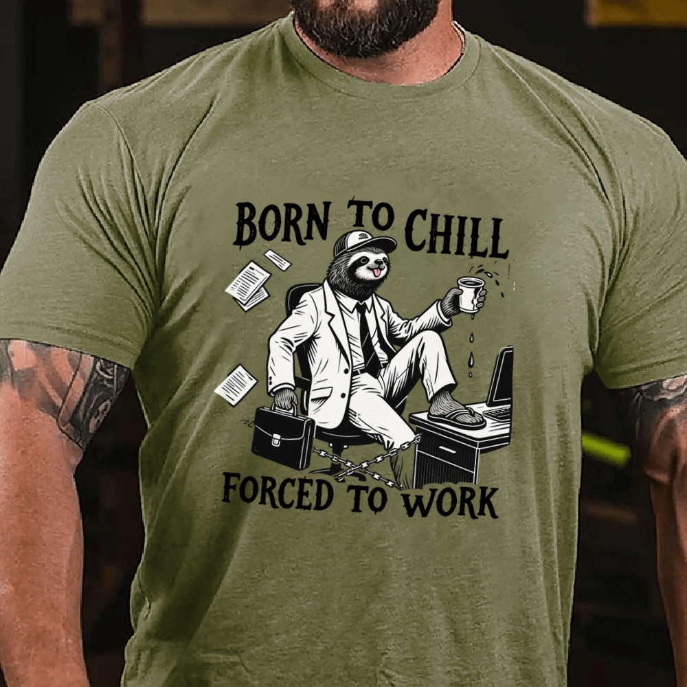 Born to Chill Forced to Work Men's Casual 100% Cotton T-shirt