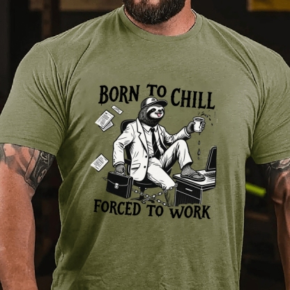 Born to Chill Forced to Work Men's Casual 100% Cotton T-shirt