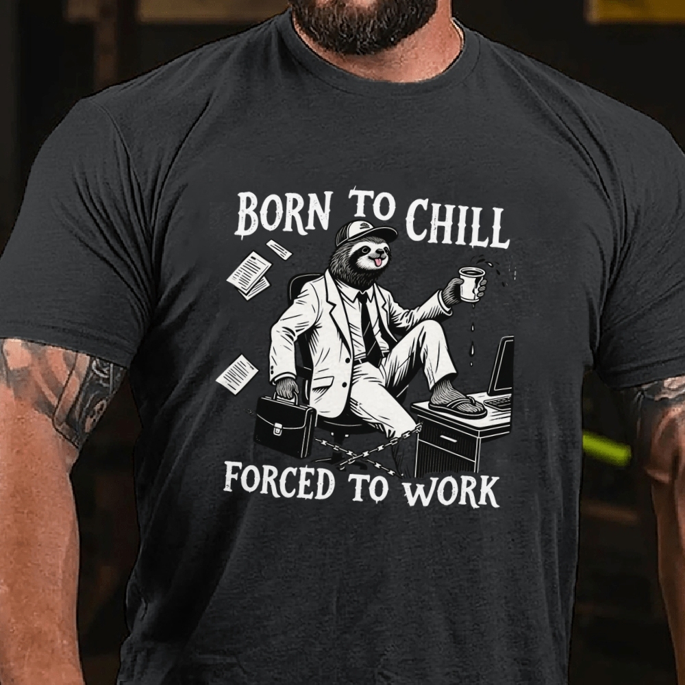 Born to Chill Forced to Work Men's Casual 100% Cotton T-shirt