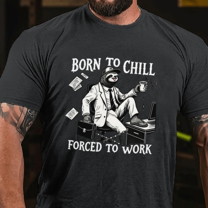 Born to Chill Forced to Work Men's Casual 100% Cotton T-shirt