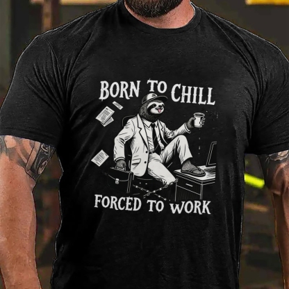 Born to Chill Forced to Work Men's Casual 100% Cotton T-shirt