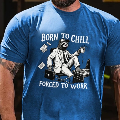 Born to Chill Forced to Work Men's Casual 100% Cotton T-shirt