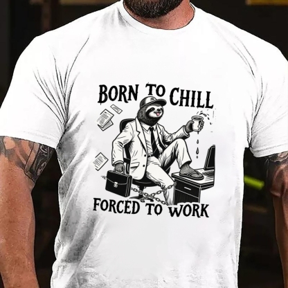 Born to Chill Forced to Work Men's Casual 100% Cotton T-shirt