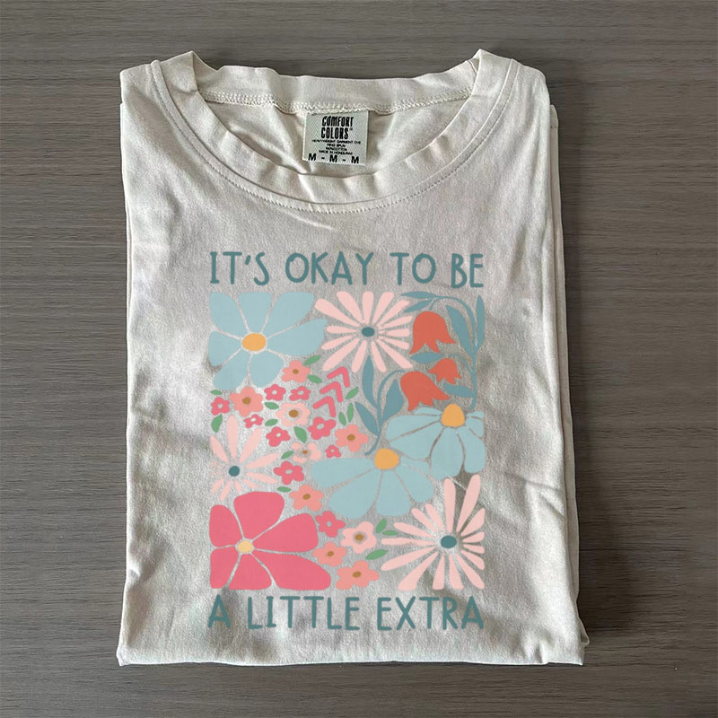 It's Okay To Be A Little Extra Down Syndrome T-Shirt/Sweatshirt