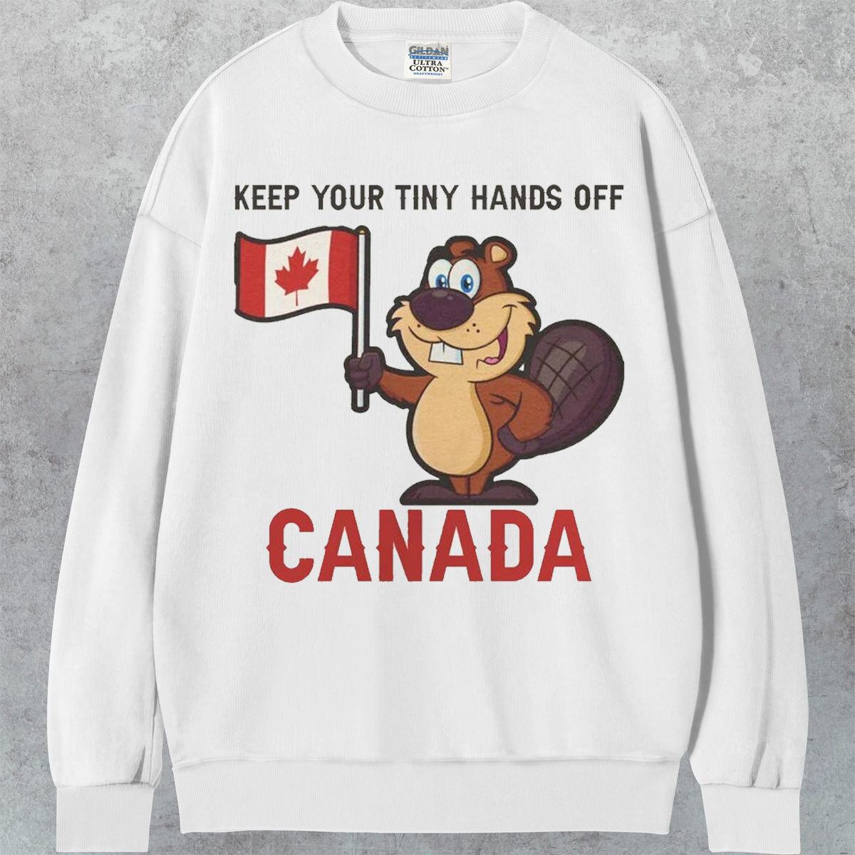 Keep Your Tiny Hands Off Canada T-shirt/Sweatshirt