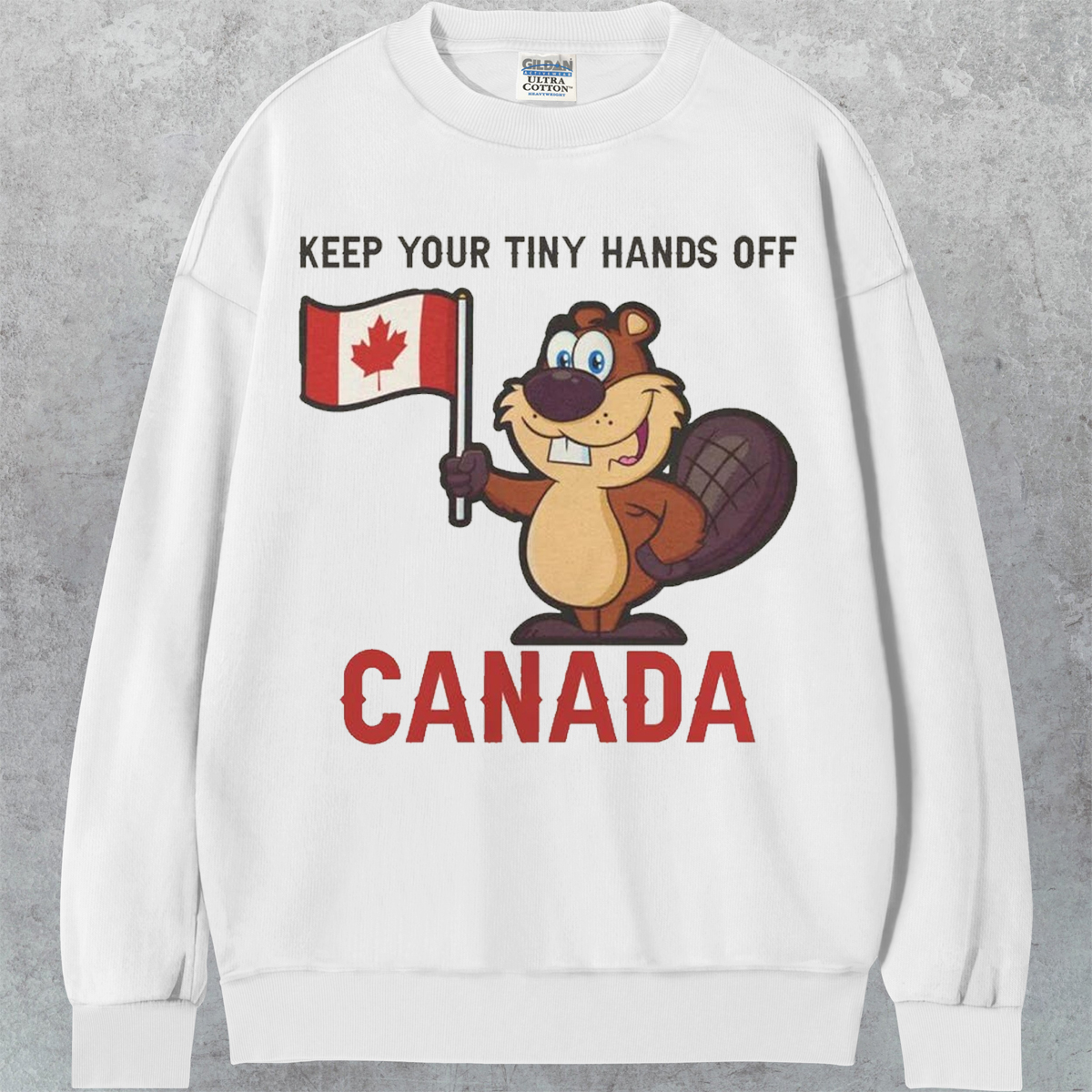 Keep Your Tiny Hands Off Canada T-shirt/Sweatshirt