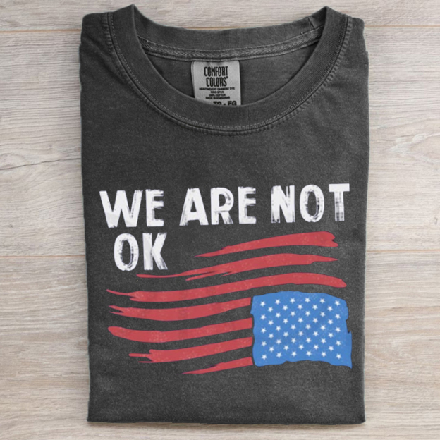 We Are Not Ok T-shirt/Sweatshirt