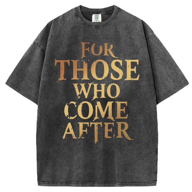 For Those Who Come After T-shirt/Sweatshirt