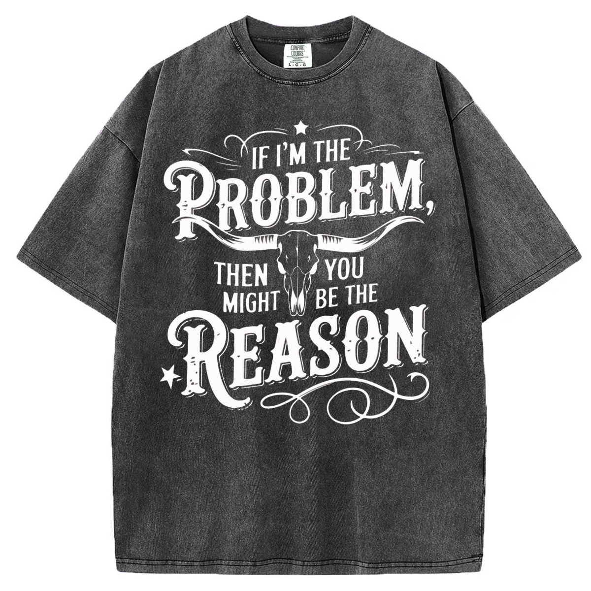If I'm the Problem Then You Might Be The Reason T-shirt/Sweatshirt