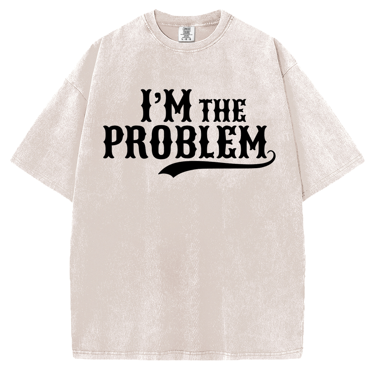 I'm the Problem T-shirt/Sweatshirt