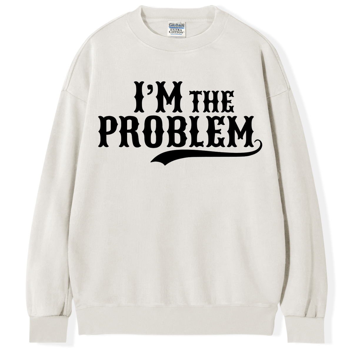 I'm the Problem T-shirt/Sweatshirt