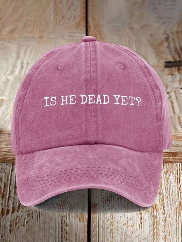 Is He Dead Yet Print Baseball Cap