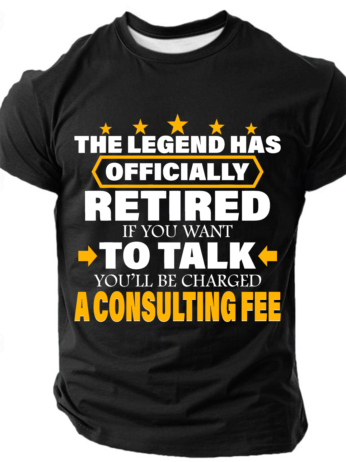 Legend Has Retired Be Charged A Consulting Fee Cotton T-Shirt