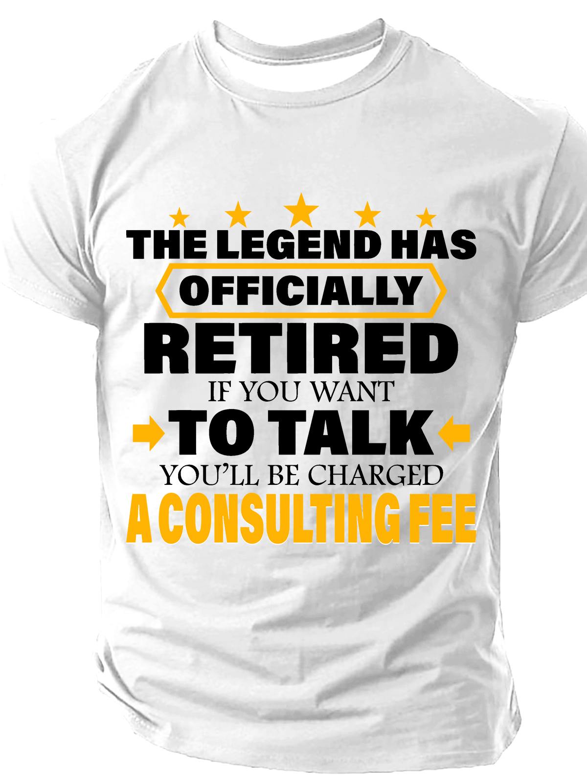Legend Has Retired Be Charged A Consulting Fee Cotton T-Shirt