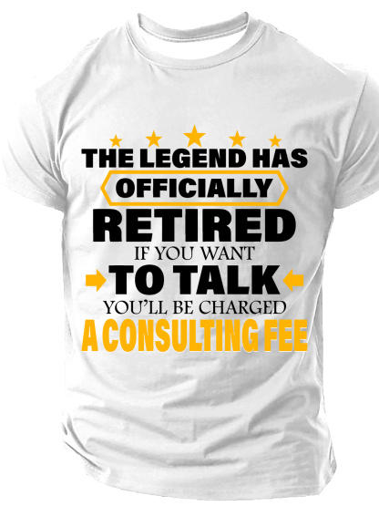 Legend Has Retired Be Charged A Consulting Fee Cotton T-Shirt