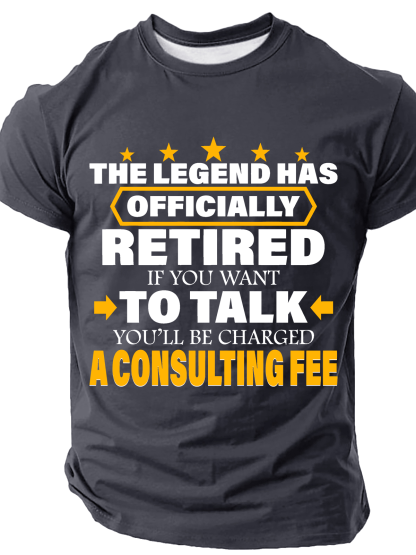 Legend Has Retired Be Charged A Consulting Fee Cotton T-Shirt