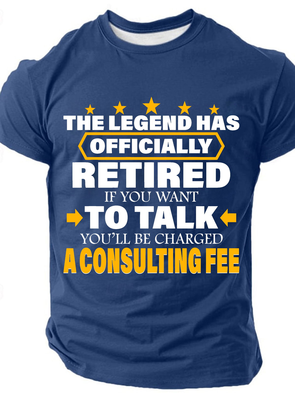 Legend Has Retired Be Charged A Consulting Fee Cotton T-Shirt