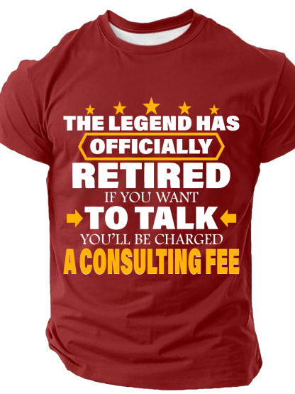 Legend Has Retired Be Charged A Consulting Fee Cotton T-Shirt