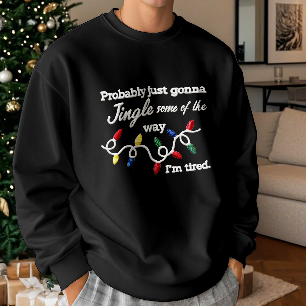 Funny Christmas embroidered sweatshirt, Probably just gonna jingle some of the way im tired