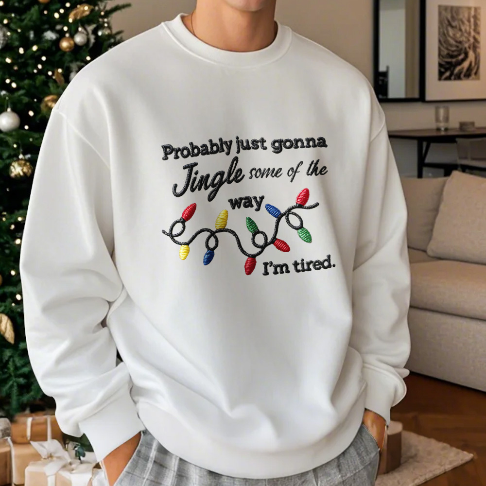 Funny Christmas embroidered sweatshirt, Probably just gonna jingle some of the way im tired