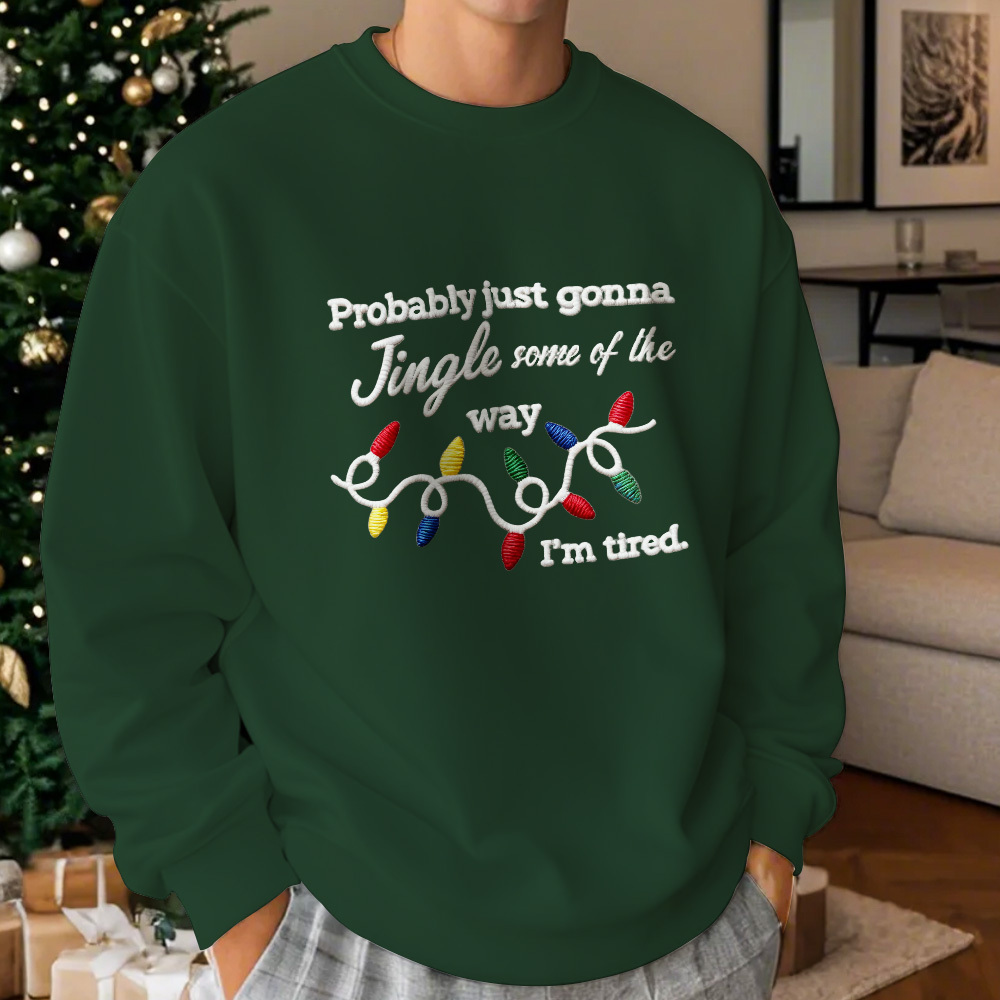Funny Christmas embroidered sweatshirt, Probably just gonna jingle some of the way im tired