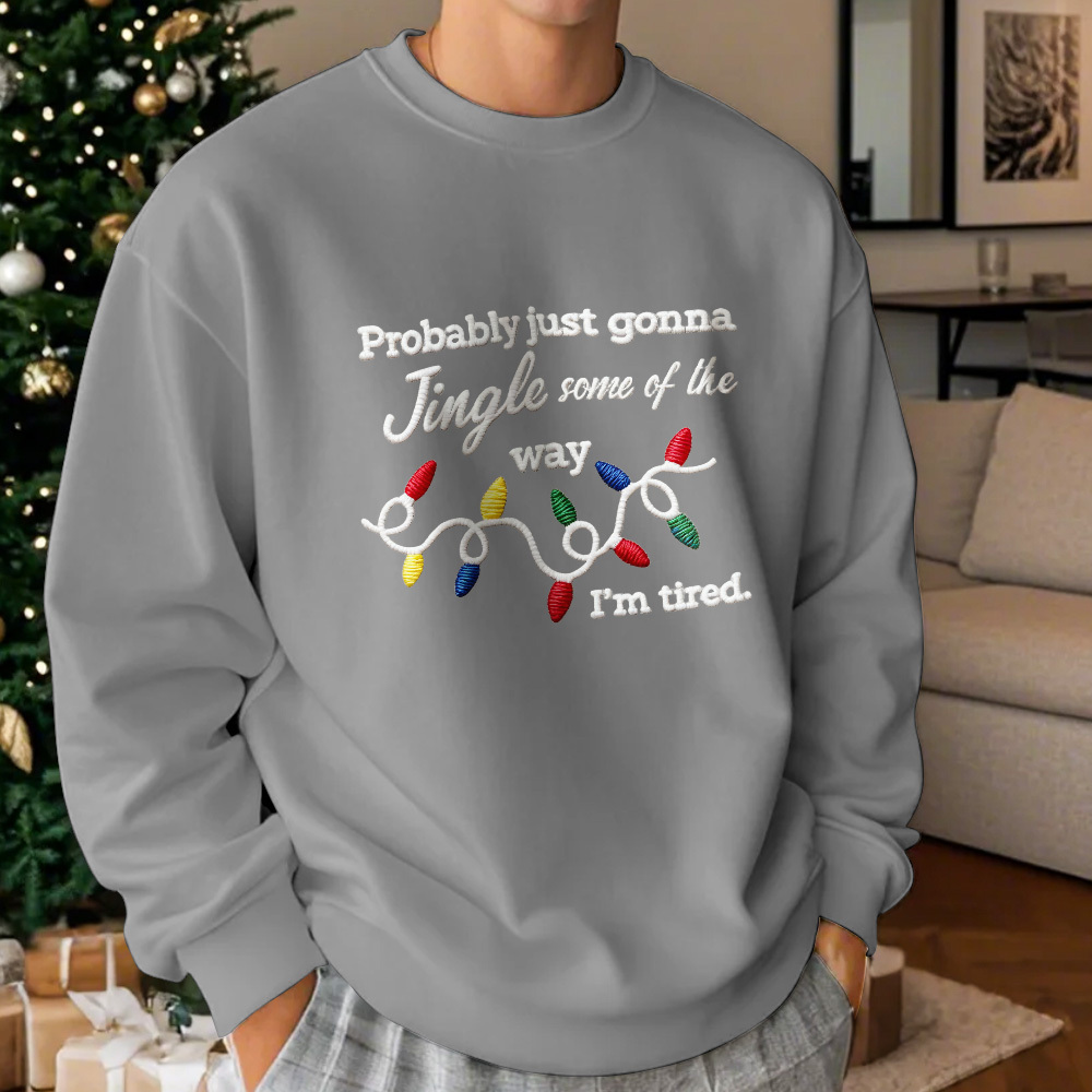 Funny Christmas embroidered sweatshirt, Probably just gonna jingle some of the way im tired