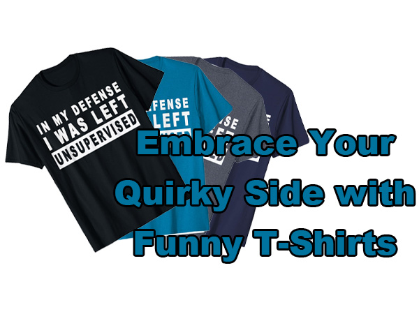 Embrace Your Quirky Side with Funny T-Shirts