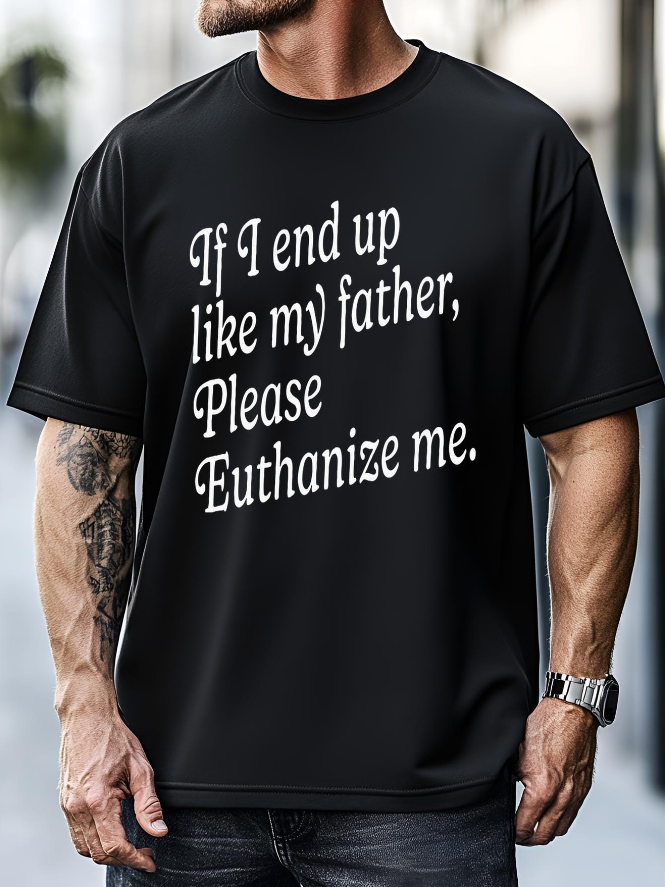 Unisex If I End Up Like My Father Please Euthanize Me Parent Joke T-Shirt
