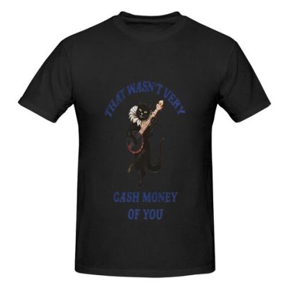 Men's That Wasn't Very Cash Money of You 100% Cotton T-Shirt-pod4team