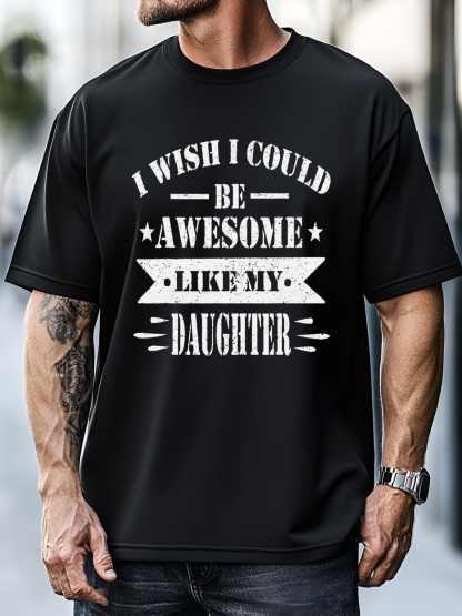 Unisex I Wish I Could Be Awesome Like My Daughter Funny Fathers Day T-Shirt