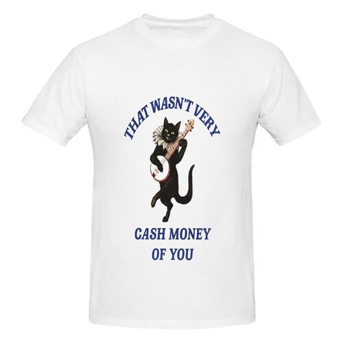 Men's That Wasn't Very Cash Money of You 100% Cotton T-Shirt-pod4team