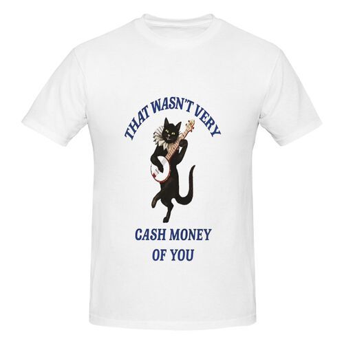 Men's That Wasn't Very Cash Money of You 100% Cotton T-Shirt-pod4team