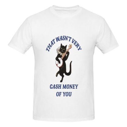Men's That Wasn't Very Cash Money of You 100% Cotton T-Shirt-pod4team