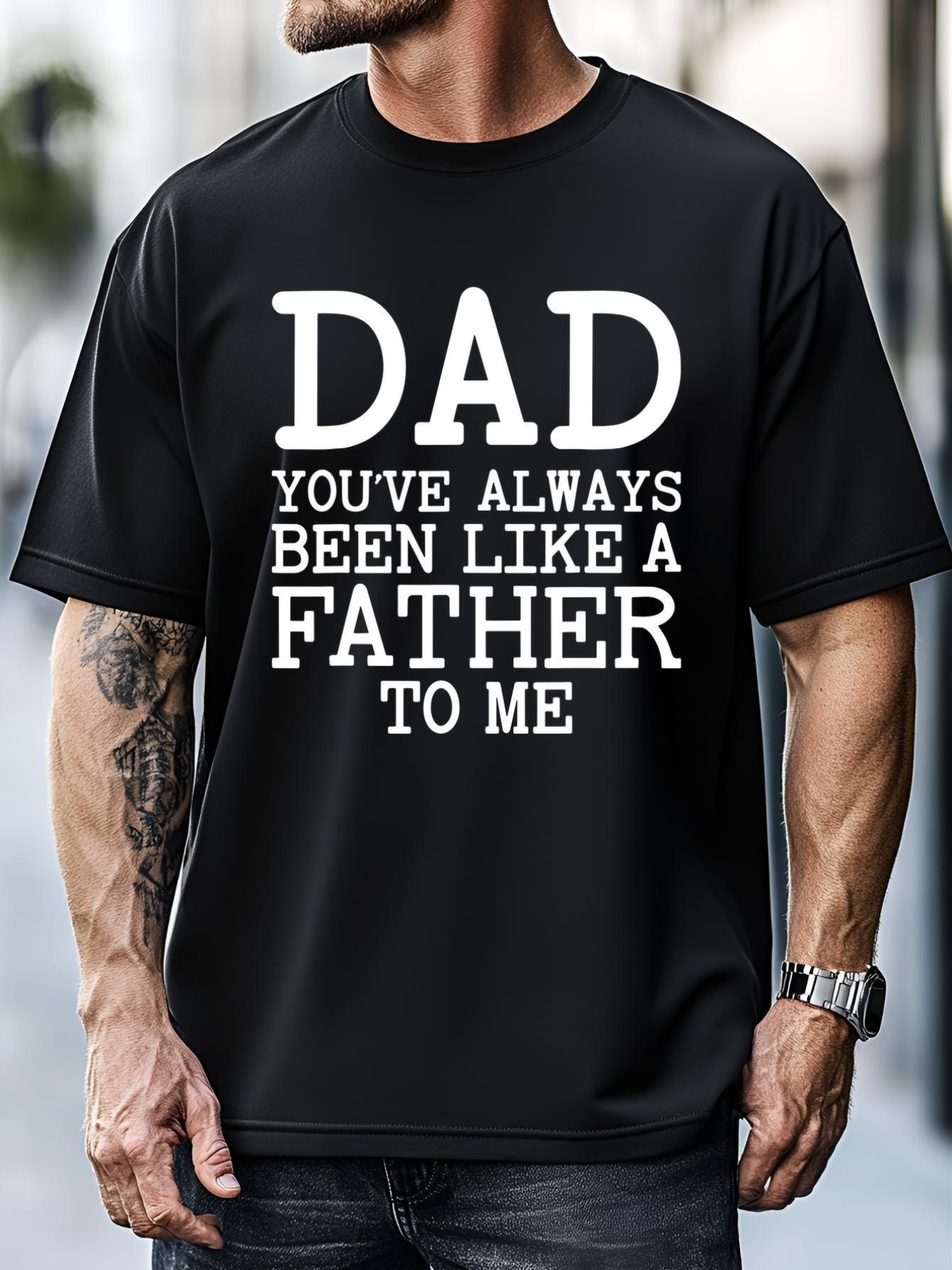 Unisex Fathers Day Gift Dad Youve Always Been Like A Father To Me T-Shirt