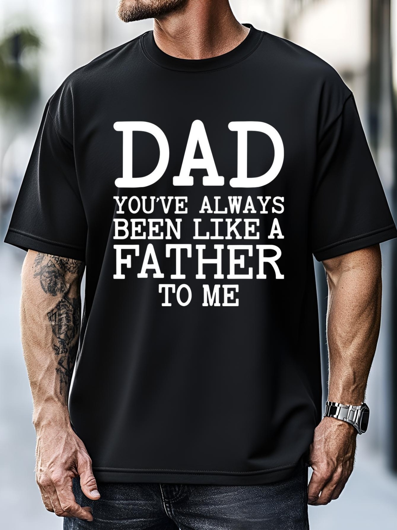 Unisex Fathers Day Gift Dad Youve Always Been Like A Father To Me T-Shirt