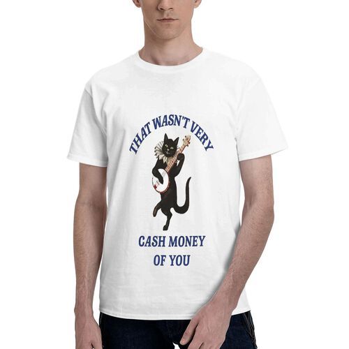 Men's That Wasn't Very Cash Money of You 100% Cotton T-Shirt-pod4team