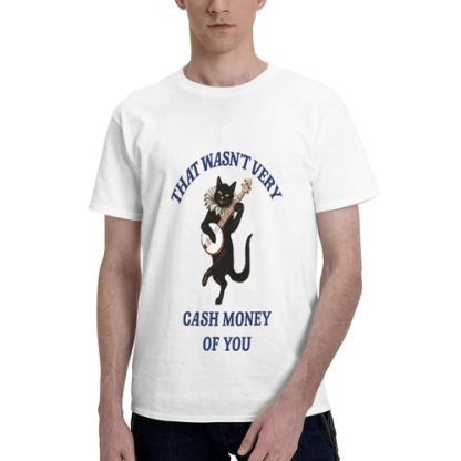 Men's That Wasn't Very Cash Money of You 100% Cotton T-Shirt-pod4team