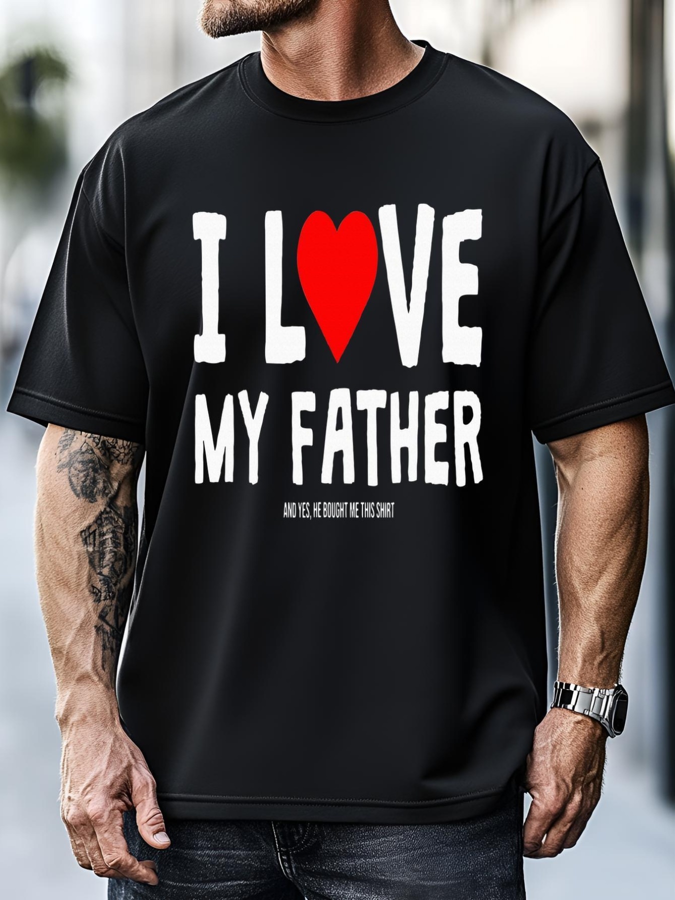 Unisex I Love My Father And Yes He Bought Me This T-Shirt