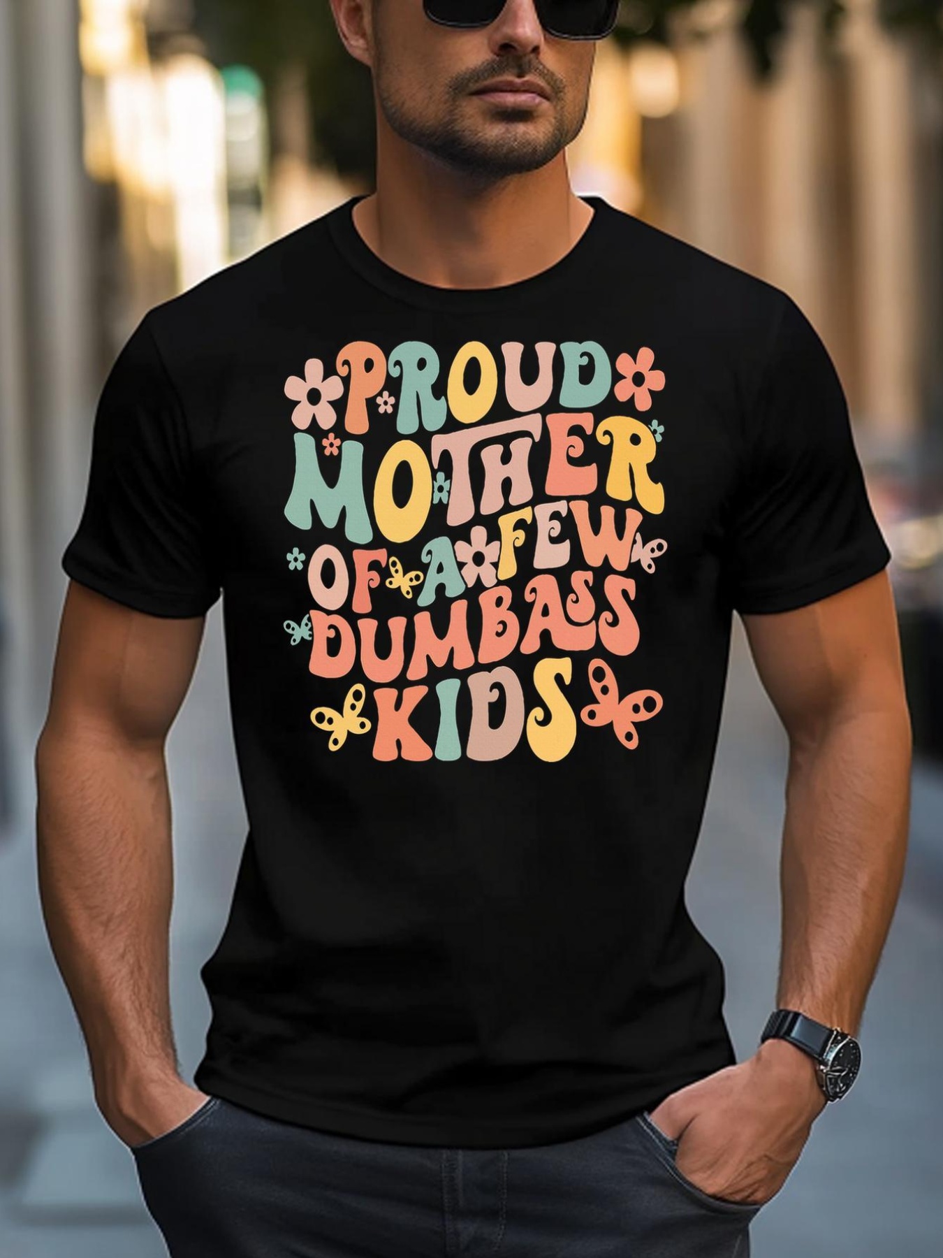 Unisex Funny MotherS Day Quote Proud Mother Of A Few Dumbass T-Shirt