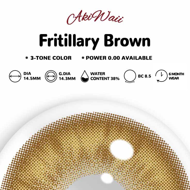 Akiwaii Fritillary Brown [6-Month Wear]